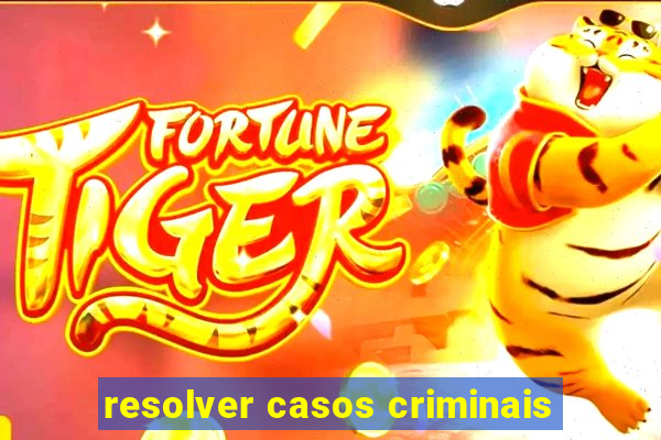 resolver casos criminais